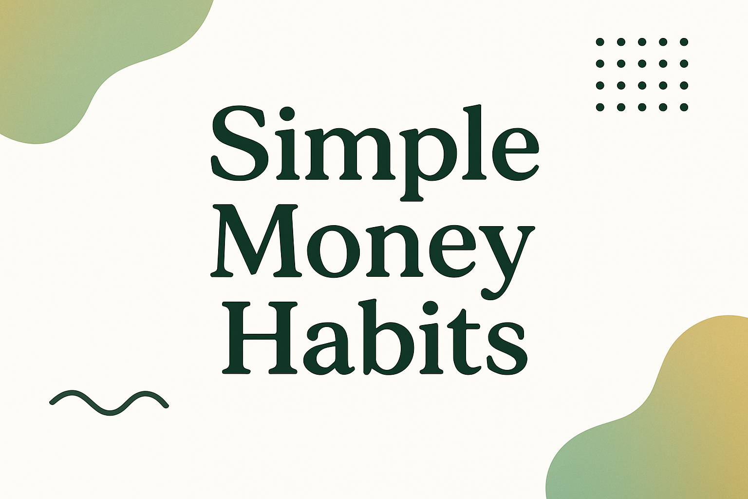 Simple Money Habits That Can Change Your Future